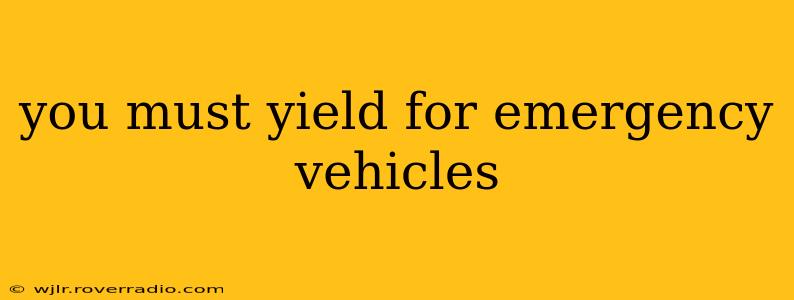 you must yield for emergency vehicles