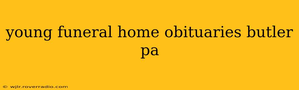 young funeral home obituaries butler pa