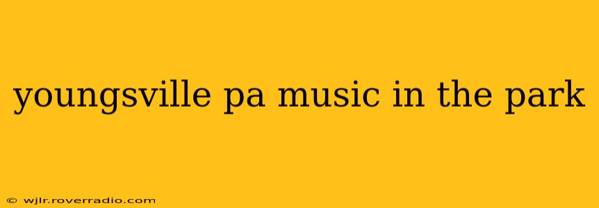 youngsville pa music in the park