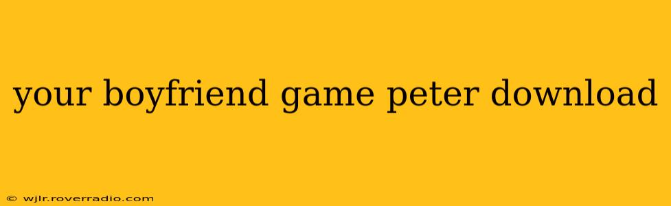your boyfriend game peter download