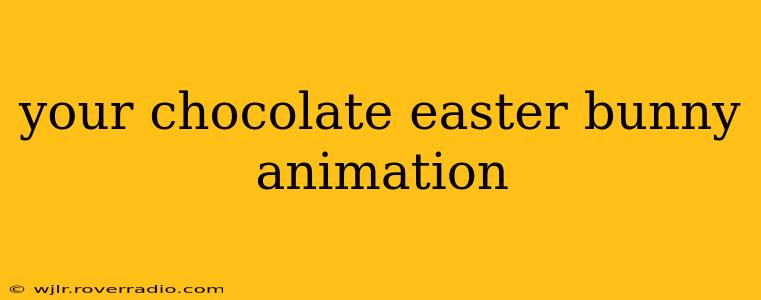 your chocolate easter bunny animation