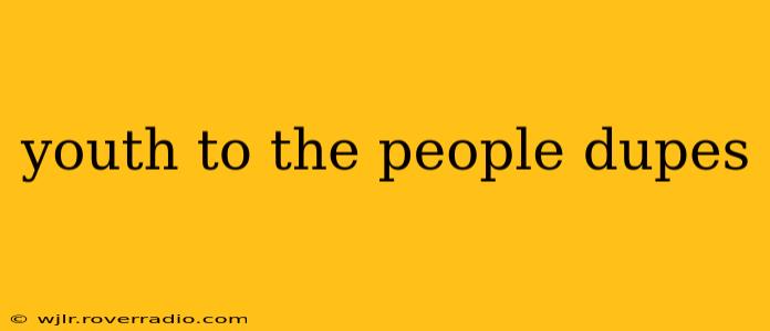 youth to the people dupes