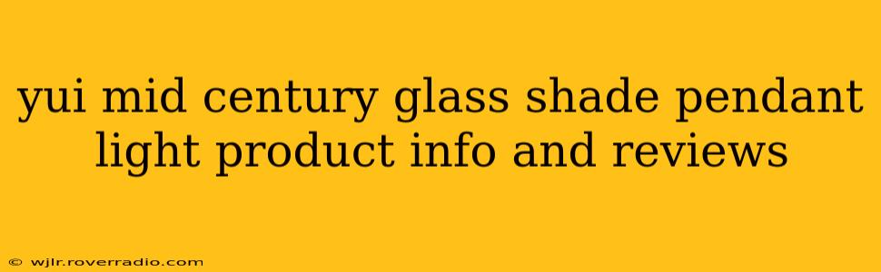 yui mid century glass shade pendant light product info and reviews