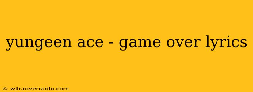 yungeen ace - game over lyrics
