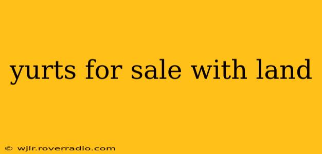 yurts for sale with land