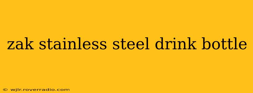 zak stainless steel drink bottle